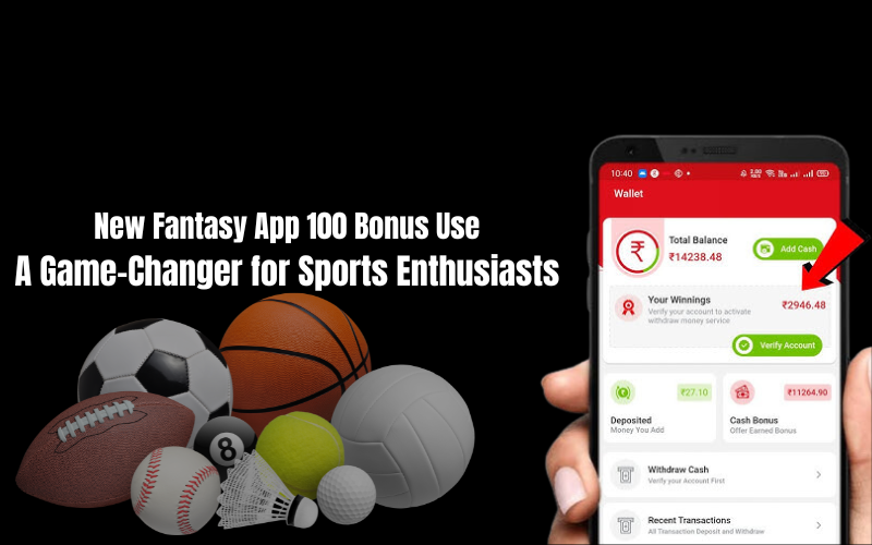 NEW FANTASY APP 100 BONUS USE