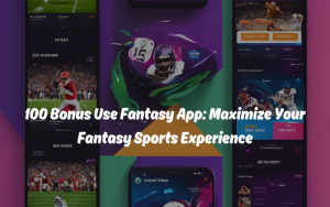 100 BONUS USE FANTASY APP